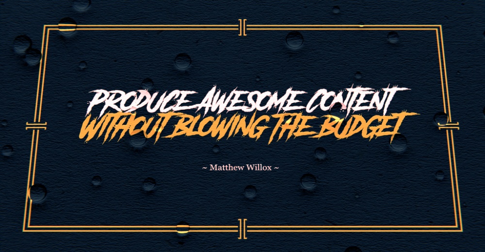 Produce Awesome Content Without Blowing the Budget